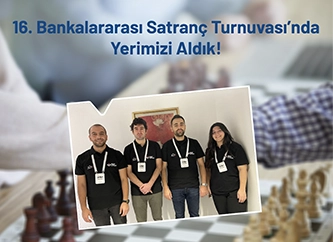 16. Bankalararası Satranç Turnuvası'nda Yerimizi Aldık